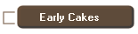 Early Cakes