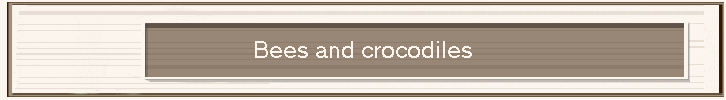 Bees and crocodiles