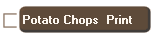 Potato Chops  Print